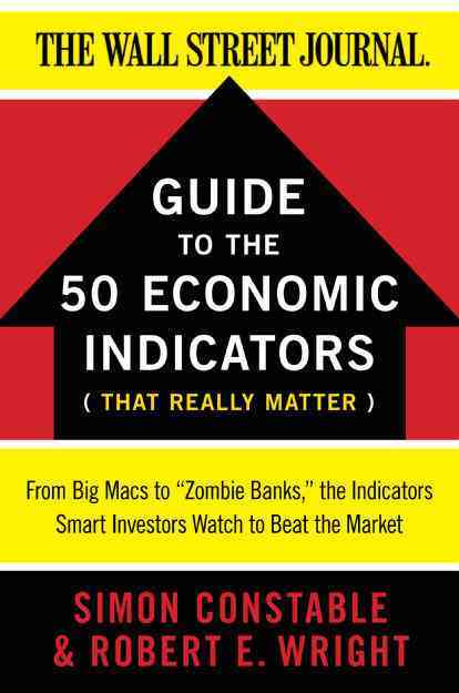 The WSJ Guide to the 50 Economic Indicators That Really Matter