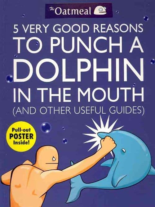 5 Very Good Reasons to Punch a Dolphin in the Mouth (And Other Useful Guides)