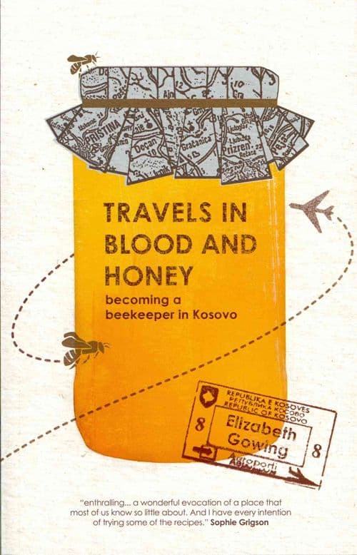 Travels in Blood and Honey: Becoming a Beekeeper in Kosovo