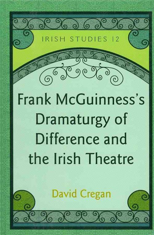 Frank McGuinness's Dramaturgy of Difference and the Irish Theatre