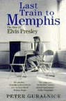 LAST TRAIN TO MEMPHIS : THE RISE OF ELVIS PRESLEY