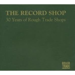 The Record Shop: 30 Years Of Rough Trade Shops