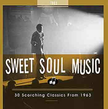 Sweet Soul Music - 30 Scorching Classics from 1963