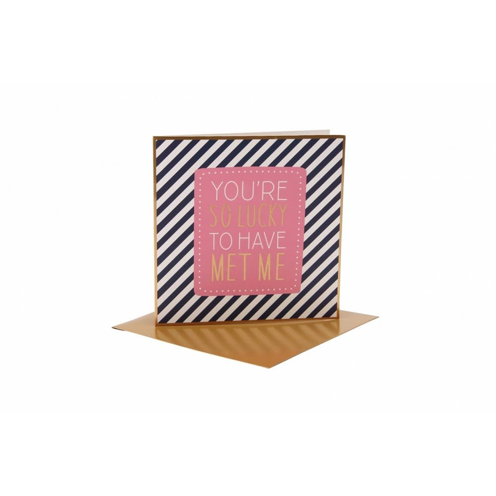 CGB Giftware Youre So Lucky To Have Met Me Card