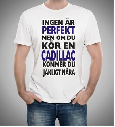 Cadillac bil t-shirt - Ingen är perfekt men kör Cadillac....