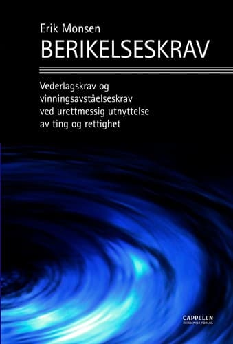 Berikelseskrav. Vederlagskrav og vinningsavståelseskrav ved urettmessig utnyttelse av ting og rettighet
