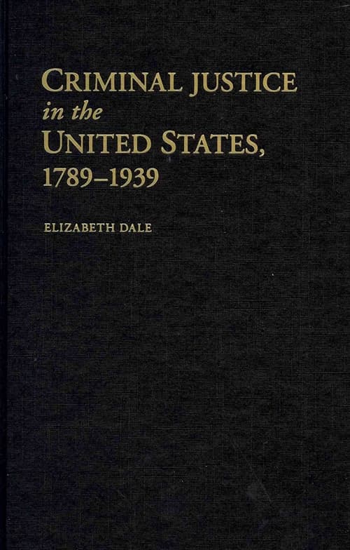 Criminal Justice in the United States, 1789–1939
