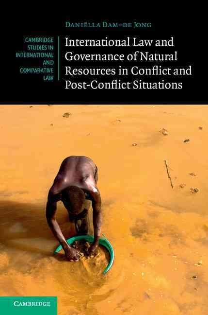 International Law and Governance of Natural Resources in Conflict and Post-Conflict Situations