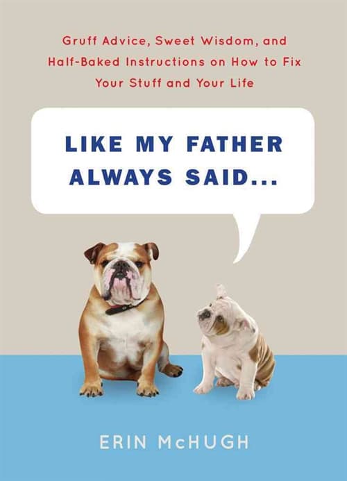 Like My Father Always Said...