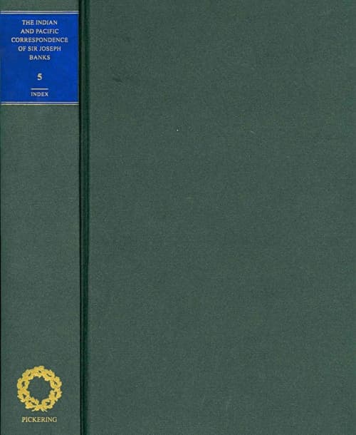 The Indian and Pacific Correspondence of Sir Joseph Banks, 1768-1820, Volume 5
