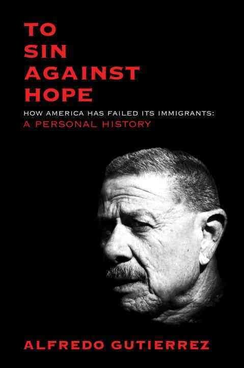 To Sin Against Hope: Life and Politics on the Borderland