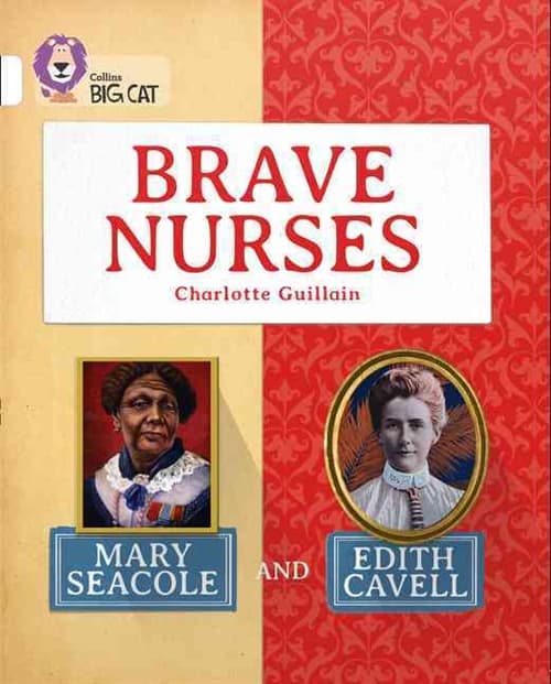 Brave Nurses: Mary Seacole and Edith Cavell