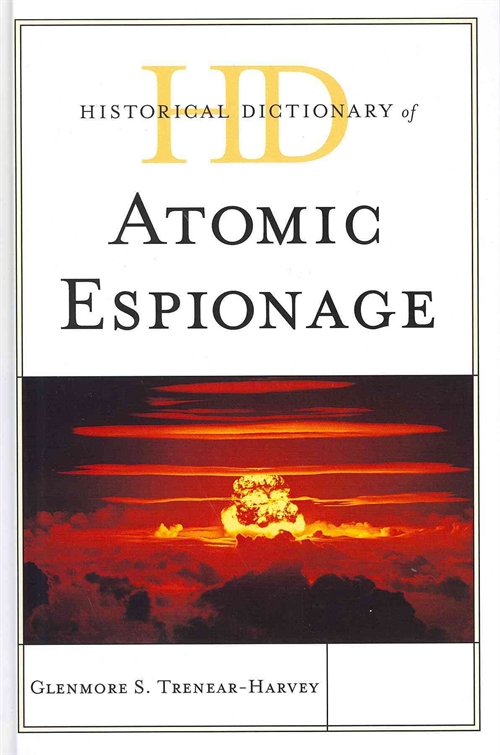 Historical Dictionary of Atomic Espionage