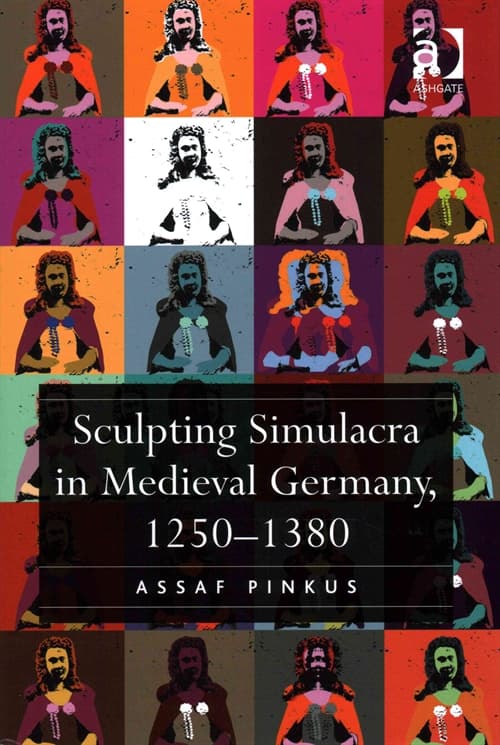 Sculpting Simulacra in Medieval Germany, 1250-1380