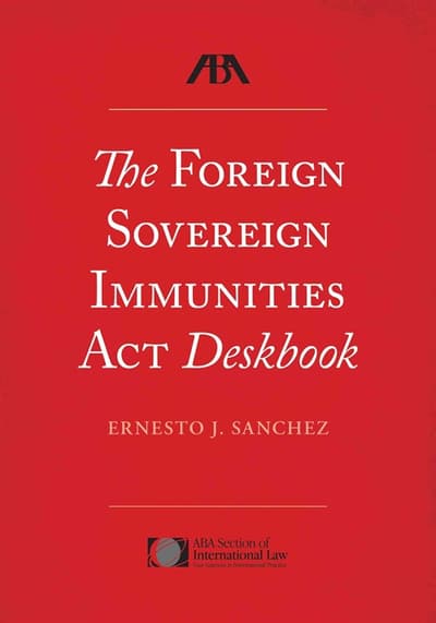 The Foreign Sovereign Immunities Act Deskbook
