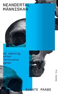 Neandertalmänniskan : på spaning efter försvunna gener