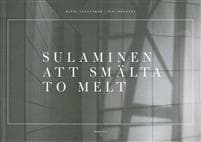 Sulaminen - Att smälta - To Melt