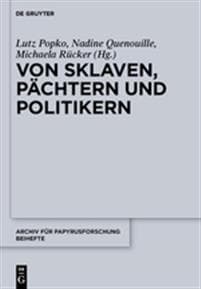 Von Sklaven, Pächtern Und Politikern: Beiträge Zum Alltag in Ägypten, Griechenland Und ROM