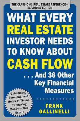 What Every Real Estate Investor Needs to Know About Cash Flow... And 36 Other Key Financial Measures, Updated Edition