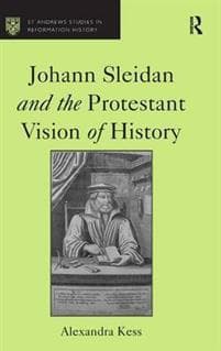 Johann Sleidan and the Protestant Vision of History