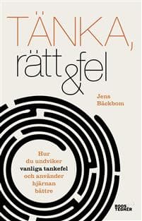 Tänka, rätt & fel : hur du undviker vanliga tankefel och använder hjärnan bättre