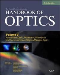 Handbook of Optics, Third Edition Volume V: Atmospheric Optics, Modulators, Fiber Optics, X-Ray and Neutron Optics