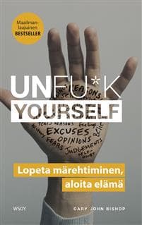 Unfu*k yourself : lopeta märehtiminen, aloita elämä