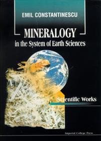 Mineralogy In The System Of Earth Sciences: Collected Papers Of Emil Constantinescu