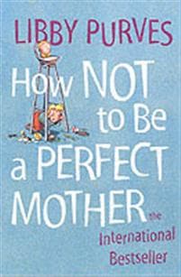 How Not to Be a Perfect Mother