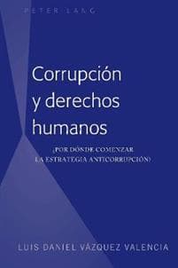 Corrupcion y derechos humanos; ?Por donde comenzar la estrategia anticorrupcion?