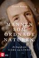 Mannen som ordnade naturen : En biografi över Carl von Linné Mannen som ordnade naturen : En biografi över Carl von Linné