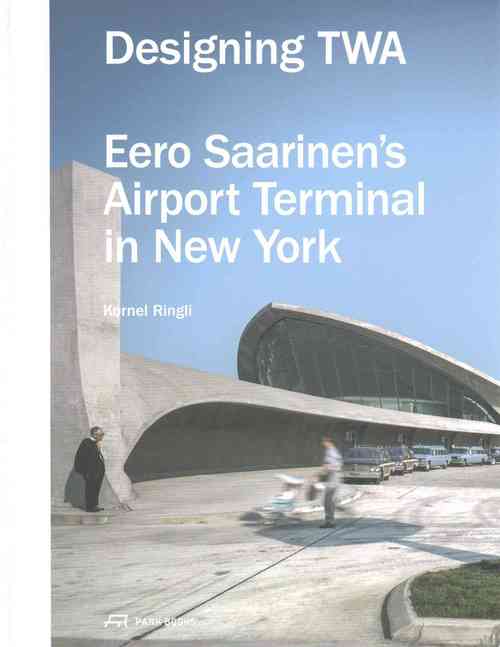 Designing TWA: Eero Saarinen's Airport Terminal in New York