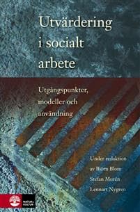 Utvärdering i socialt arbete : utgångspunkter, modeller och användning