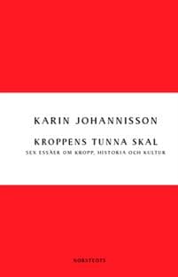Kroppens tunna skal : sex essäer om kropp, historia och kultur