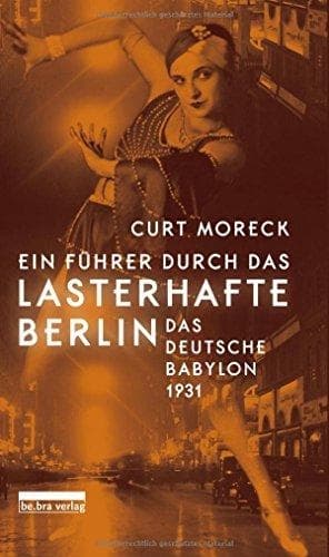 Ein Führer durch das lasterhafte Berlin