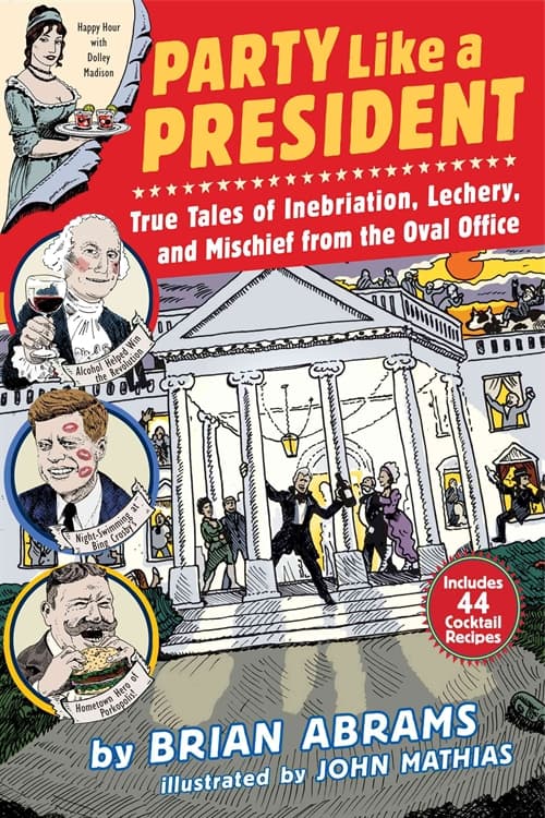 Party Like a President: True Tales of Inebriation, Lechery, and Mischief from the Oval Office