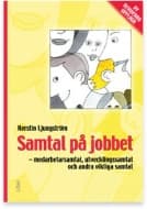 Samtal på jobbet : medarbetarsamtal, utvecklingssamtal och andra viktiga samtal