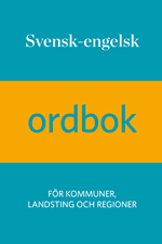 Svensk-engelsk ordbok : för kommuner, landsting och regioner