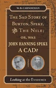 The Sad Story of Burton, Speke, and the Nile; Or, Was John Hanning Speke a Cad?: Looking at the Evidence