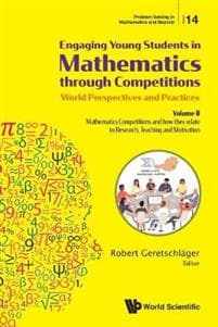 Engaging Young Students In Mathematics Through Competitions - World Perspectives And Practices: Volume Ii - Mathematics Competitions And How They Relate To Research, Teaching And Motivation
