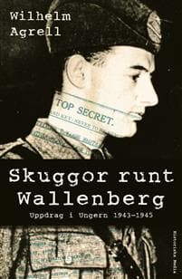 Skuggor runt Wallenberg : uppdrag i Ungern 1943-1945