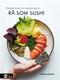 Rå som sushi : nordiska råvaror och japanska smaker