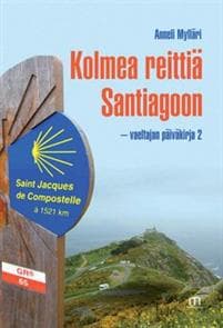 Kolmea reittiä Santiagoon - vaeltajan päiväkirja 2