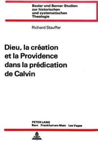 Dieu, La Creation Et La Providence Dans La Predication de Calvin
