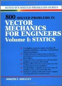 800 Solved Problems Invector Mechanics for Engineers, Vol. I: Statics