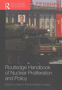 Routledge Handbook of Nuclear Proliferation and Policy