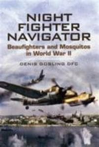 Night Fighter Navigator: Beaufighters and Mosquitos in Wwii