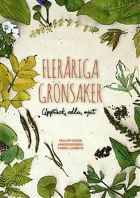 Fleråriga Grönsaker : upptäck, odla, njut