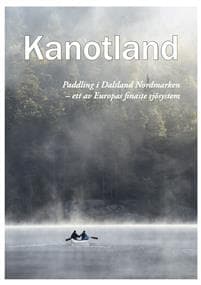 Kanotland : paddling i Dalsland-Nordmarken - ett av Europas finaste sjösystem!