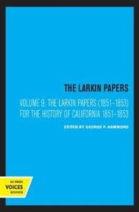The Larkin Papers, Volume IX, 1851-1853
